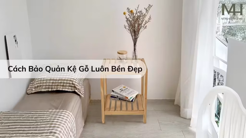 Cách Bảo Quản Kệ Gỗ Thông Luôn Bền Đẹp – Những Mẹo Cực Hữu Ích 6 Cách Bảo Quản Kệ Gỗ Thông Luôn Bền Đẹp – Những Mẹo Cực Hữu Ích